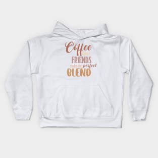 Coffee and friends make the perfect blend. Kids Hoodie